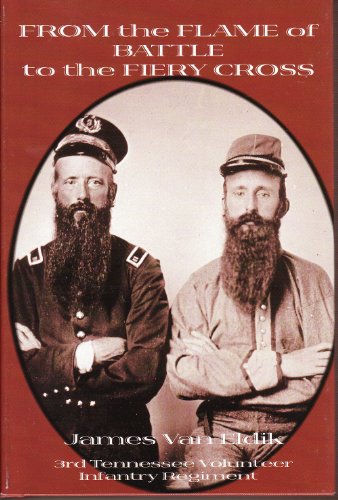 From the Flame of Battle to the Fiery Cross: The 3rd Tennessee Infantry With Complete Roster