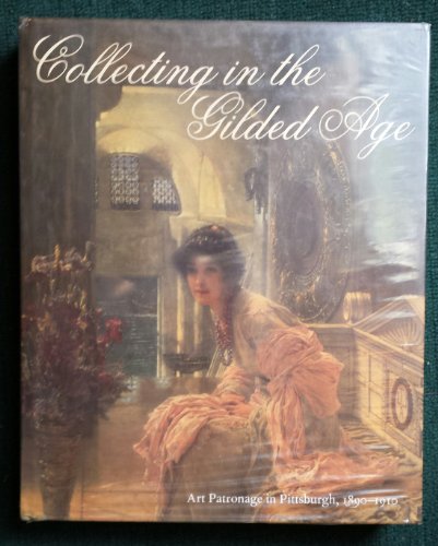Collecting in the Gilded Age: Art Patronage in Pittsburgh, 1890-1910