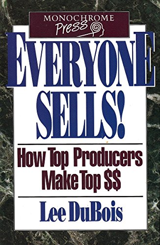 Everyone Sells!: How Top Producers Make Top Dollars