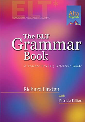 ELT Grammar Book: A Teacher-Friendly Reference Guide (Alta Teacher Resource Series)
