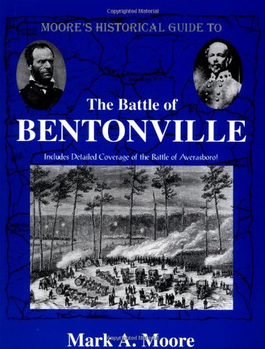 Moore's Historical Guide To The Battle Of Bentonville