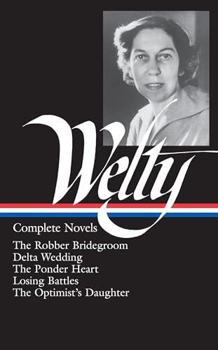 Eudora Welty: Complete Novels (LOA #101): The Robber Bridegroom / Delta Wedding / The Ponder Heart / Losing Battles / The Optimist's Daughter