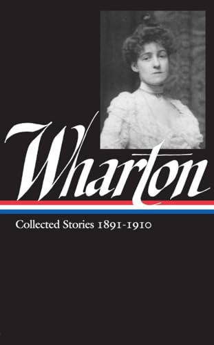 Edith Wharton: Collected Stories Vol 1. 1891-1910 (LOA #121) (Library of America Edith Wharton Edition)