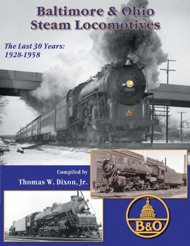 Baltimore & Ohio Steam Locomotives: The Last 30 Years 1928-1958