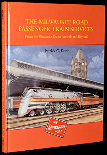 Milwaukee Road Passenger Train Services: From the Hiawatha to Amtrak and Beyond