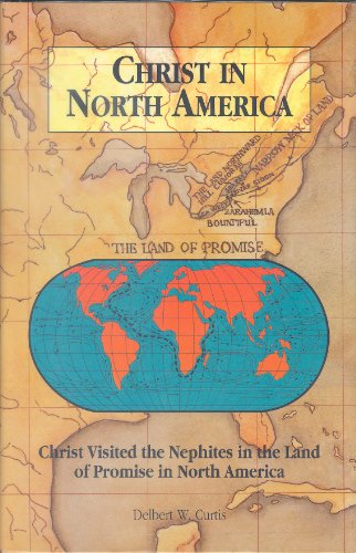 Christ In North America: Christ Visited the Nephites in the Land of Promise in North America