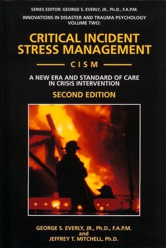 Critical Incident Stress Management (Cism): A New Era and Standard of Care in Crisis Intervention (Innovations in Disaster and Trauma Psychology, V. 2)