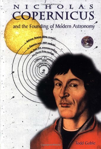 Nicolaus Copernicus: And the Founding of Modern Astronomy (Great Scientists)