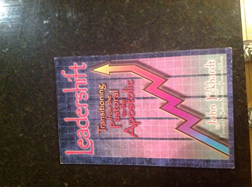 Leadershift: Transitioning From the Pastoral to the Apostolic