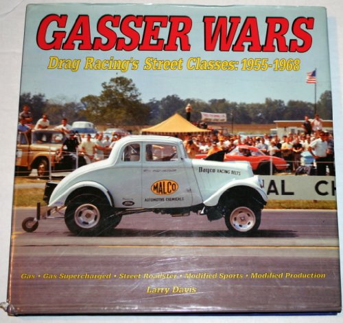 Gasser Wars: Drag Racing's Street Classics: 1955-1968