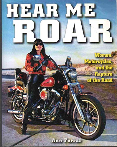 Hear Me Roar: Women, Motorcycles and the Rapture of the Road, New Ed.
