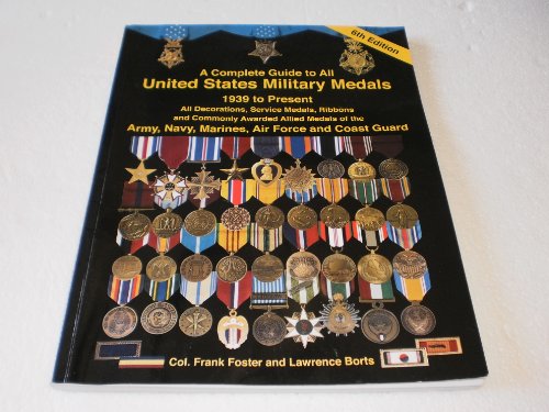 A Complete Guide to United States Military Medals: 1939 to Present Sixth Edition