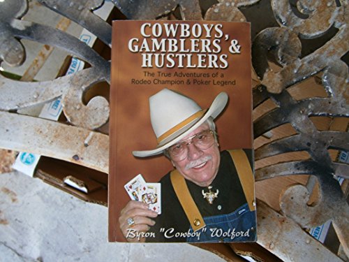 Cowboys, Gamblers and Hustlers : The True Adventures of a Rodeo Champion and Poker Legend