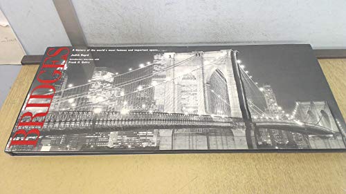 Bridges: A History of the World's Most Famous and Important Spans