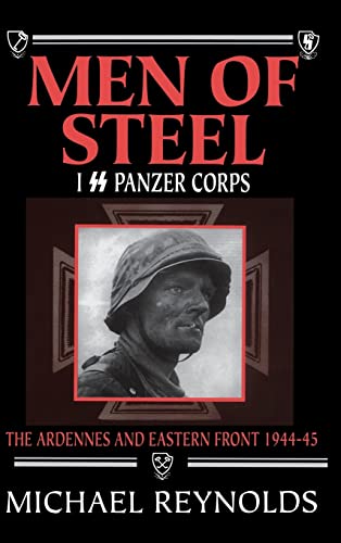 Men of Steel: I SS Panzer Corps: The Ardennes and Eastern Front, 1944-45