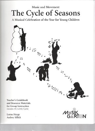 The cycle of seasons: A musical celebration of the year for young children : teacher's guidebook and resource materials for group instruction (including 192 activity cards) (Music and movement)