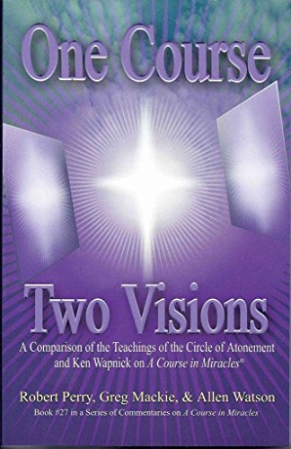 One Course, Two Visions: A Comparison of the Teachings of the Circle of Atonement and Ken Wapnick on 'A Course In Miracles