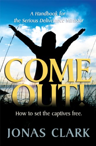 Come Out!: A Handbook for the Serious Deliverance Minister