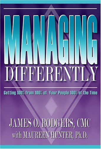 Managing Differently: Getting 100% from 100% of Your People 100% of the Time