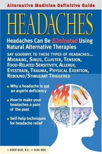 Headaches Alternative Medicine Definitive Guide (Alternative Medicine Guides)