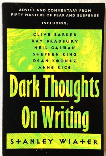 Dark Thoughts: On Writing : Advice and Commentary from Fifty Masters of Fear and Suspense