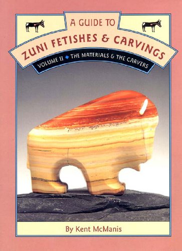 A Guide to Zuni Fetishes & Carvings, Volume II: The Materials & The Carvers