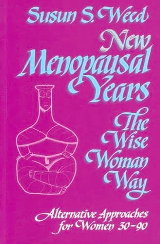 New Menopausal Years: Alternative Approaches for Women 30-90 (Volume 3) (Wise Woman Herbal)