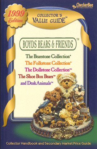 Boyds Bears and Friends Collector's Value Guide for The Bearstone Collection, The Folkstone Collection, The Dollstone Collection, The ShoeBox Bears, and DeskAnimals, 1999
