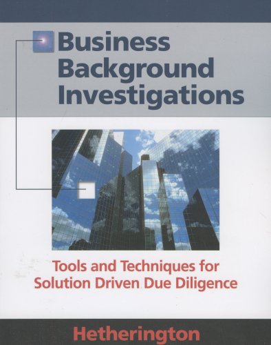 Business Background Investigations: Tools and Techniques for Solution Driven Due Diligence