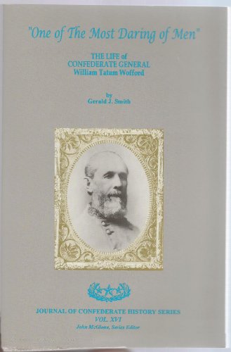 ONE OF THE MOST DARING OF MEN: The Life of Confederate General William Tatum Wofford
