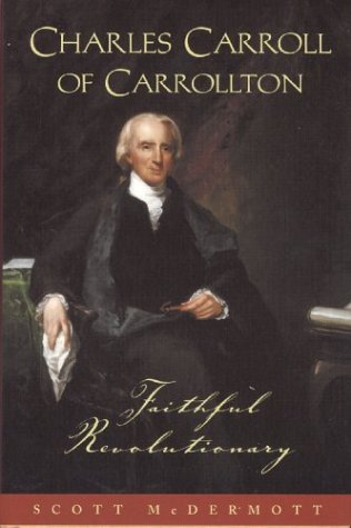 Charles Carroll of Carollton: Faithful Revolutionary