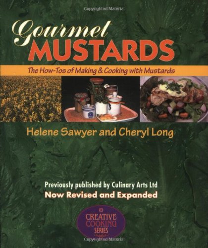 Gourmet Mustards: The How-To's of Making and Cooking With Mustards (Creative Cooking Series)