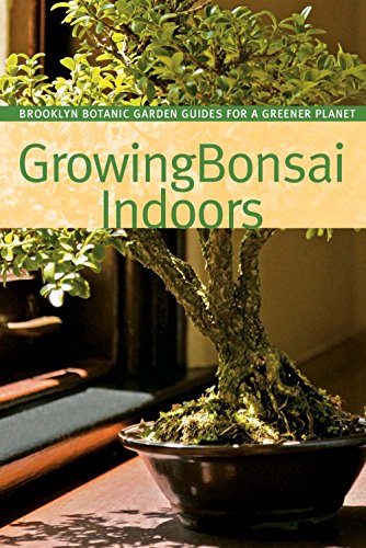 Growing Bonsai Indoors (BBG Guides for a Greener Planet)