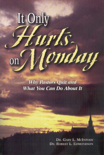 It Only Hurts on Monday: Why Pastors Quit and What You Can Do about It