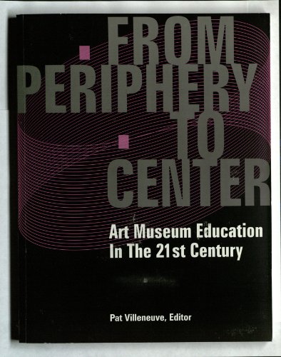 From Periphery To Center: Art Museum Education in the 21st Century