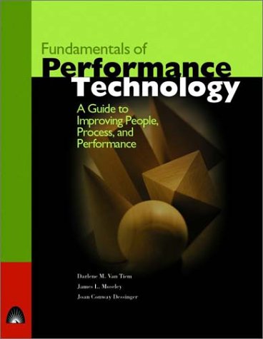 Fundamentals of Performance Technology: A Guide to Improving People, Process, and Performance