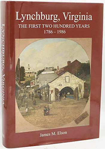 Lynchburg, Virginia: The First Two Hundred Years 1787-1986