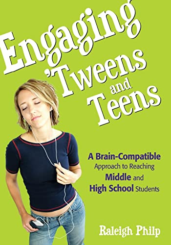 Engaging ′Tweens and Teens: A Brain-Compatible Approach to Reaching Middle and High School Students