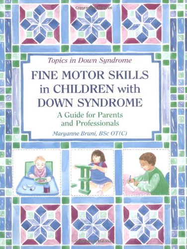 Fine Motor Skills in Children With Down Syndrome: A Guide for Parents and Professionals (Topics in Down Syndrome)