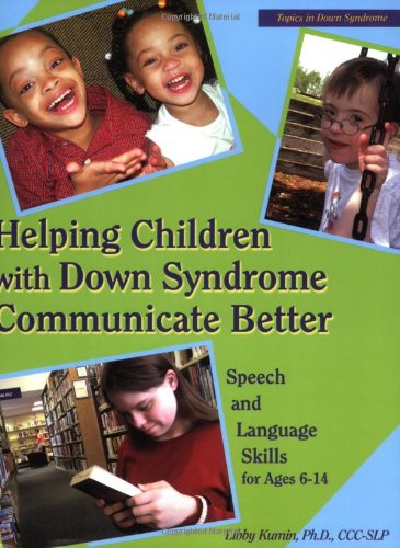 Helping Children With Down Syndrome Communicate Better: Speech and Language Skills for Ages 6-14
