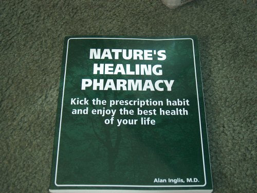 Nature's Healing Pharmacy Kick the Prescription Habit and Enjoy the Best Health of Your Life