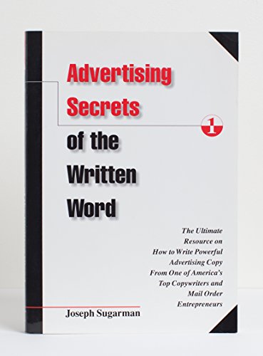 Advertising Secrets of the Written Word: The Ultimate Resource on How to Write Powerful Advertising Copy from America's Top Copywriter & Mail Order Entrepreneur