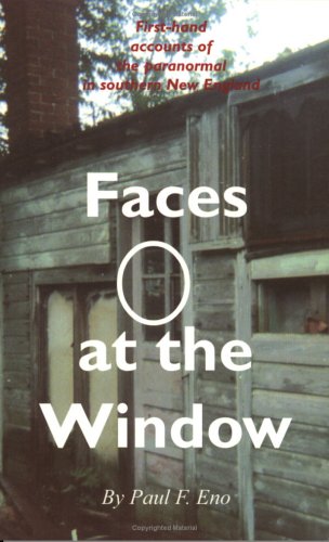 Faces at the Window: First-Hand Accounts of the Paranormal in Southern New England