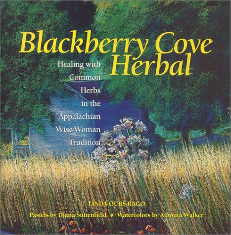 Blackberry Cove Herbal: Healing With Common Herbs in the Appalachian Wise-Woman Tradition