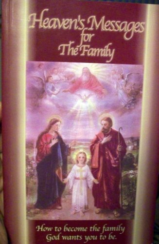 Heaven's Messages for the Family : How to Become the Family God wants you to be