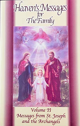 Heaven's Messages for the Family-Volume II : Messages from St. Joseph and the Archangels