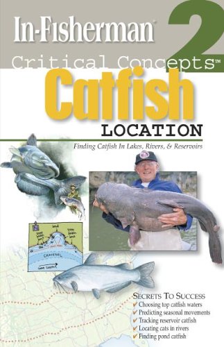 Catfish Location: Finding Catfish in Lakes Rivers & Reservoirs (Critical Concepts)