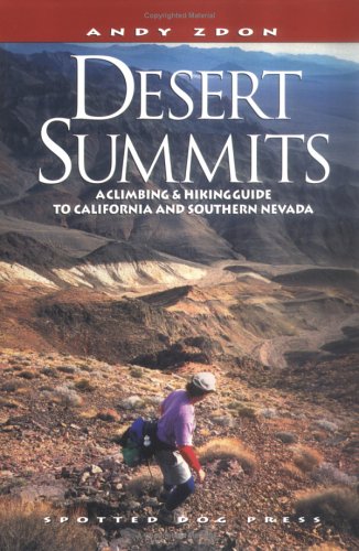 Desert Summits : A Climbing & Hiking Guide to California and Southern Nevada