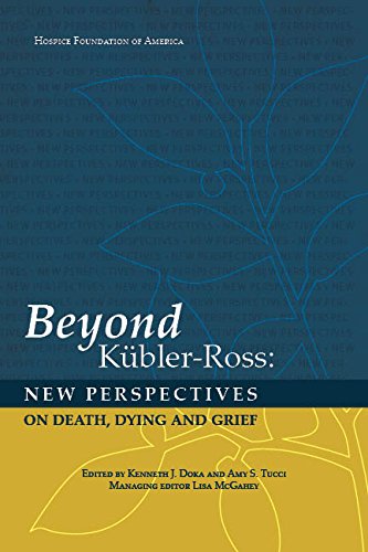 Beyond Kubler-Ross: New Perspectives of Death, Dying and Grief