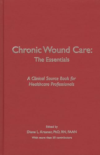 Chronic Wound Care: The Essentials: A Clinical Source Book for Healthcare Professionals